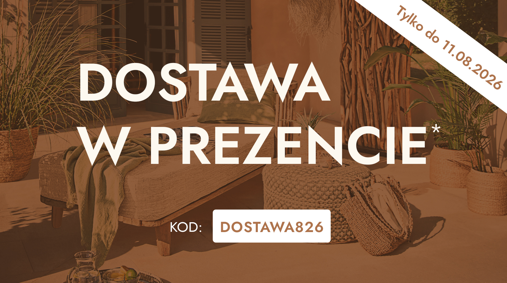 Promotion livraison avec code DOSTAWA826 sur meubles et décorations en matériaux naturels et couleurs chaudes